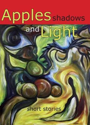 Apples, Shadows and Light: Short Stories (Paperback)