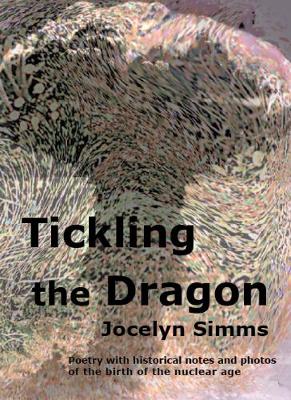 Tickling the Dragon 2019: Poetry with historical notes and photos of the birth of the nuclear age (Paperback)