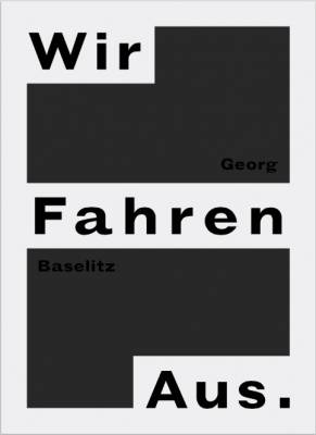 Georg Baselitz - Wir Fahren Aus (Hardback)