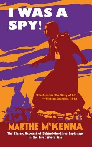 I Was a Spy!: The Classic Account of Behind-the-Lines Espionage in the First World War (Hardback)