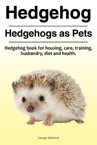 Hedgehogs as Hedgehog book for housing, care, training,  husbandry, diet and by George Galloway Waterstones