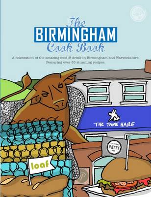 The Birmingham Cook Book: A Celebration of the Amazing Food and Drink on Our Doorstep - Get Stuck in 13 (Paperback)