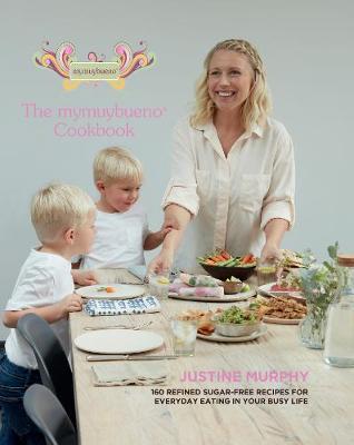 The mymuybueno Cookbook: 160 refined sugar-free recipes for everyday eating in your busy life (Hardback)