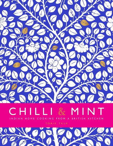 Chilli & Mint: Indian Home Cooking from A British Kitchen (Hardback)