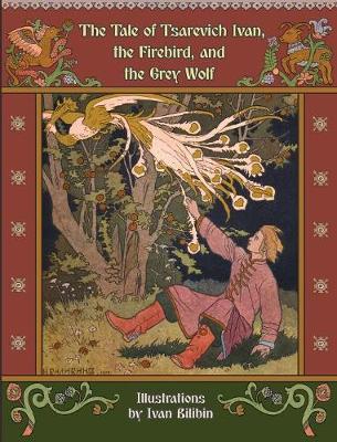 The Tale of Tsarevich Ivan, the Firebird, and the Grey Wolf (Hardback)