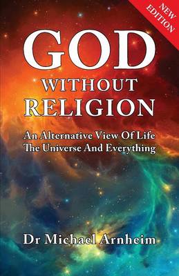 God Without Religion: An Alternative View Of Life, The Universe And Everything (Paperback)