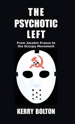 The Psychotic Left: From Jacobin France to the Occupy Movement (Hardback)