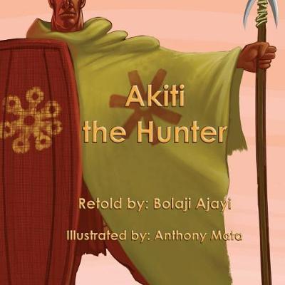Akiti the Hunter (Softcover): The First African Action Hero - African Action Heroes 01 (Paperback)