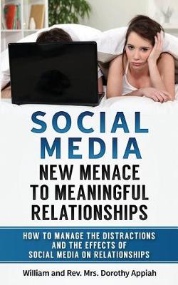 Social Media: New Menace to Meaningful Relationships: How to Manage the Distractions and Effects of Social Media on Relationships (Paperback)