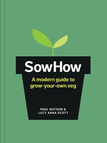 SowHow: A modern guide to grow-your-own veg (Hardback)