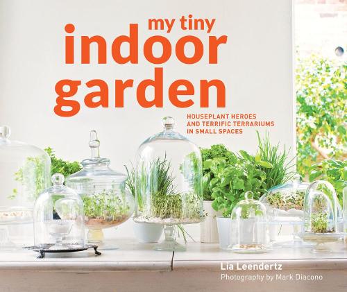 My Tiny Indoor Garden: Houseplant heroes and terrific terrariums in small spaces - My Tiny (Hardback)
