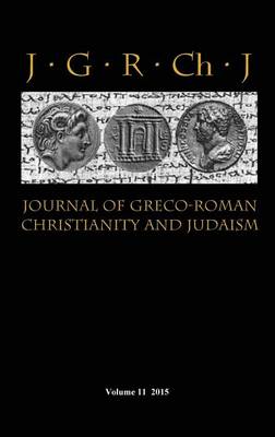 Journal of Greco-Roman Christianity and Judaism 11 (2015) - Journal of Greco-Roman Christianity and Judaism 11 (Hardback)