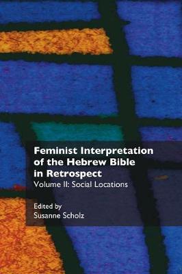 Feminist Interpretation of the Hebrew Bible in Retrospect: II. Social Locations - Recent Research in Biblical Studies 8 (Paperback)