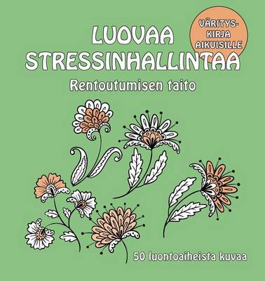 Rentoutumisen Taito: 50 Luontoaiheista Kuvaa - Luovaa Stressinhallintaa (Paperback)