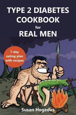 Type 2 Diabetes Cookbook for Real Men: A 7-Day Eating Plan with Recipes (Paperback)