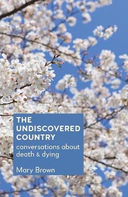 The Undiscovered Country: Conversations about Death and Dying (Paperback)