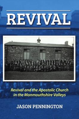Revival and the Apostolic Church in the Monmouthshire Valleys (Paperback)