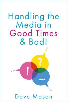 Handling the Media: In Good Times and Bad (Paperback)