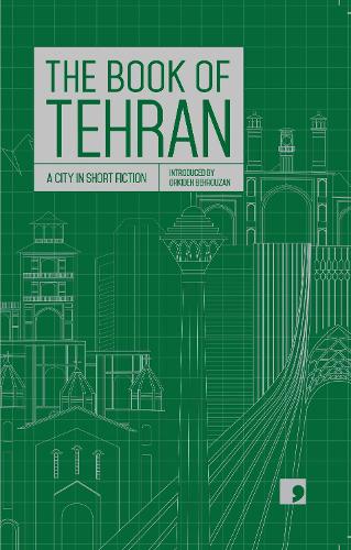 The Book of Tehran: A City in Short Fiction - Reading the City (Paperback)