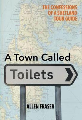 A Town Called Toilets: Confessions of a Shetland Tour Guide (Paperback)