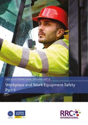 NEBOSH International Diploma in Occupational Health and Safety - Unit IC: Workplace and Work Equipment Safety - Text Book (Paperback)