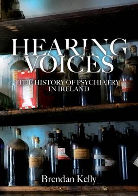 Hearing Voices: The History of Psychiatry in Ireland (Hardback)