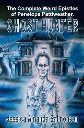 The Complete Weird Epistles of Penelope Pettiweather, Ghost Hunter (Paperback)