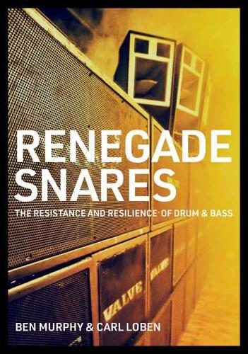 Renegade Snares: The Resistance And Resilience Of Drum & Bass (Paperback)