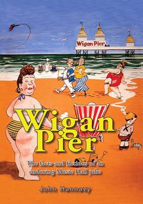Wigan Pier: The Facts and Fictions of an Enduring Music Hall Joke (Paperback)