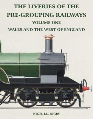 The Liveries of the Pre-Grouping Railways Vol. One: Wales and the West of England (Paperback)