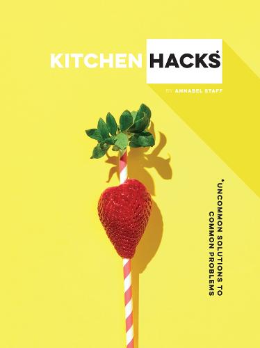 Kitchen Hacks: Uncommon solutions to common problems (Hardback)
