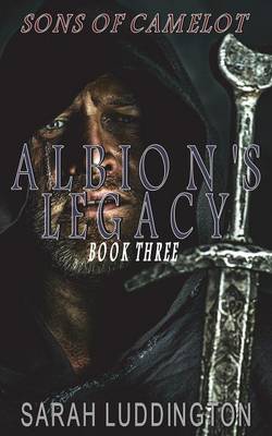 Albion's Legacy: The Sons of Camelot Book 3 (Paperback)