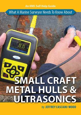 What a Marine Surveyor Needs to Know About Small Craft Metal Hulls and Ultrasonics (Paperback)