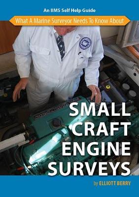 What a Marine Surveyor Needs to Know About Small Craft Engine Surveys (Paperback)