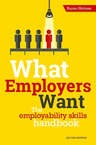 What Employers Want: The Employability Skills Handbook (Paperback)