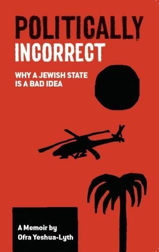 Politically Incorrect: Why a Jewish State is a Bad Idea (Paperback)