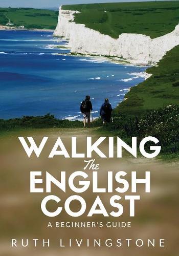 Walking the English Coast: A Beginner's Guide (Paperback)