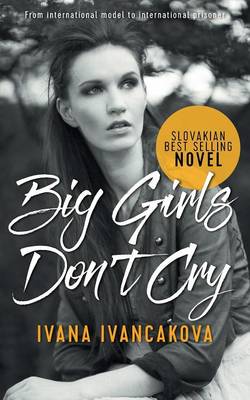Big Girls Don't Cry: A True Story, from Catwalk to Prison (Paperback)