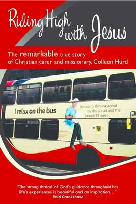 Riding High with Jesus: The Remarkable True Story of Christian Carer and Missionary, Colleen Hurd (Paperback)