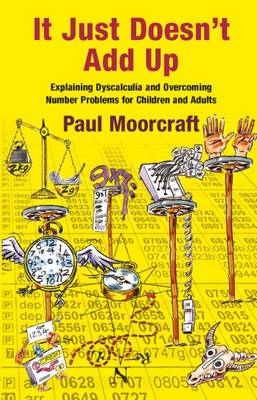 It Just Doesn't Add Up: Explaining Dyscalculia and Overcoming Number Problems for Children and Adults 2015 (Paperback)