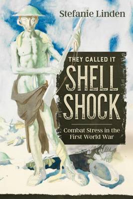 They Called it Shell Shock: Combat Stress in the First World War - Wolverhampton Military Studies (Hardback)