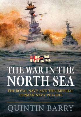 The War in the North Sea: The Royal Navy and the Imperial German Navy 1914-1918 (Hardback)