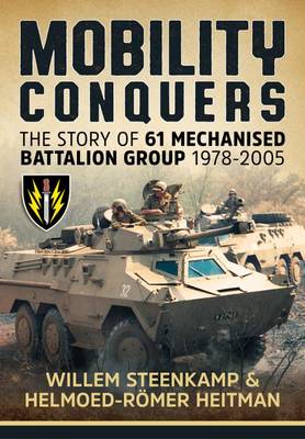 Mobility Conquers: The Story of 61 Mechanised Battalion Group 1978-2005 (Hardback)