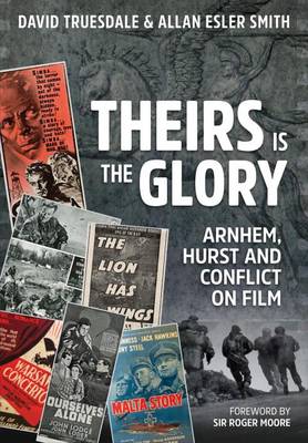 Theirs is the Glory: Arnhem, Hurst and Conflict on Film (Hardback)