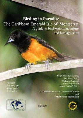 Birding in Paradise: The Caribean Emerald Isle of Montserrat: A Guide to Bird-Watching, Nature and Heritage Sites (Paperback)