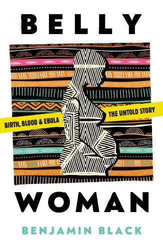 Belly Woman: Birth, Blood & Ebola: the Untold Story (Paperback)