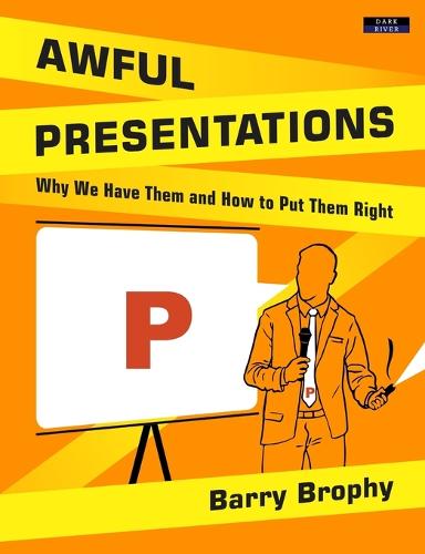 Awful Presentations: Why We Have Them and How to Put Them Right (Paperback)
