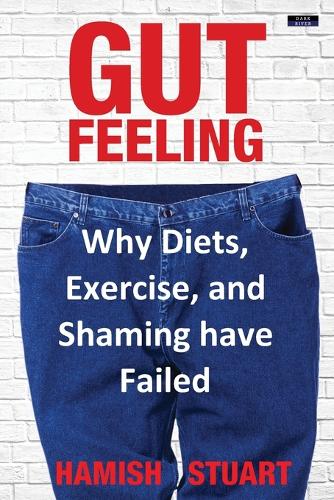 Gut Feeling: Why Diets, Exercise, and Shaming have Failed (Paperback)
