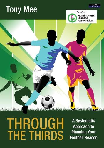 Through the Thirds: A Systematic Approach to Planning Your Football Season - Soccer Coaching (Paperback)