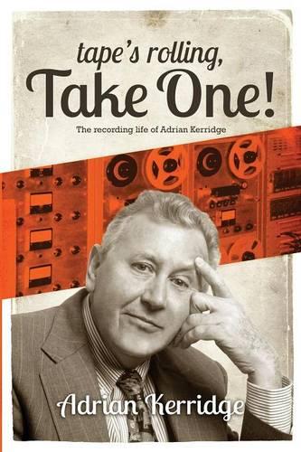 "Tape's Rolling, Take One": The Recording Life of Adrian Kerridge (Paperback)